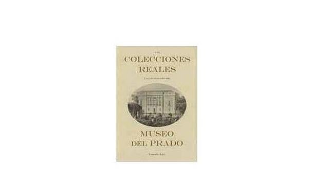 Portada de «Las colecciones reales y Fundación del Museo del Prado»