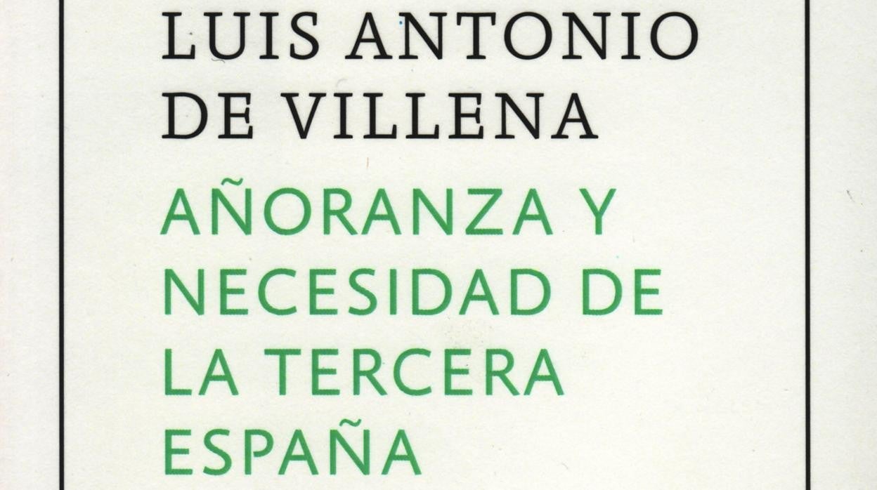 Libros recomendados: «Añoranza y necesidad de la Tercera España», de Luis Antonio de Villena