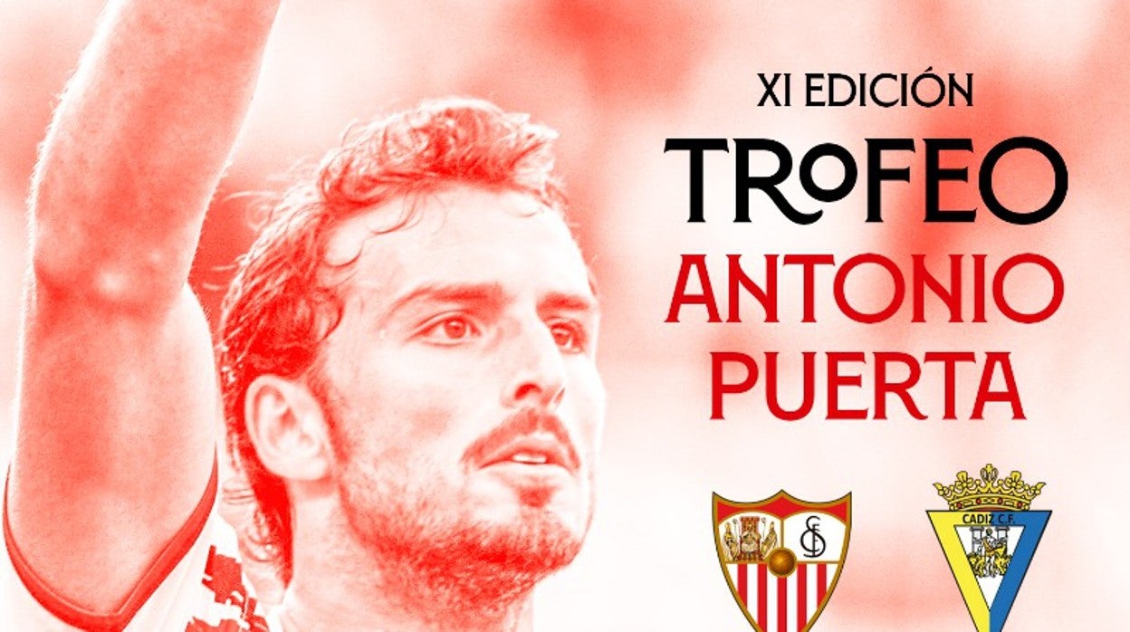 El cartel del XI trofeo Antonio Puerta que enfrentará al Sevilla FC y al Cáidz CF en el Ramón Sánchez-Pizjuán el 6 de agosto