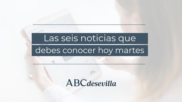 Las seis noticias que debes conocer hoy, martes 11 de febrero