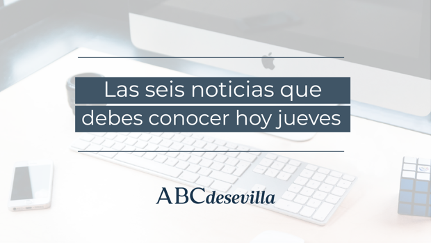 Las seis noticias que debes conocer hoy, jueves 19 de agosto