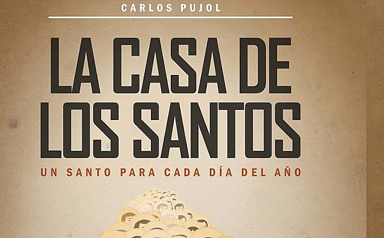 Imagen - La rica tradición literaria de las vidas de santos: &#039;La casa de los santos&#039;, de Carlos Pujol