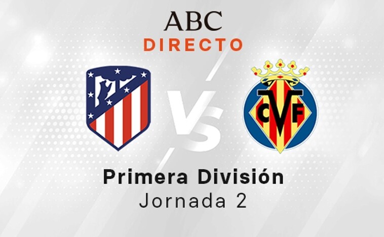 Atlético de Madrid - Villarreal en directo hoy: partido de LaLiga, jornada 2