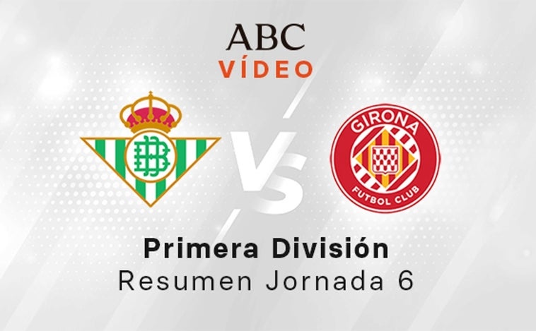 Betis - Girona, el resumen en vídeo