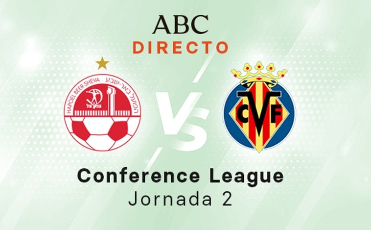 H. Beer Sheva - Villarreal en directo hoy: partido de la Conference, jornada 2