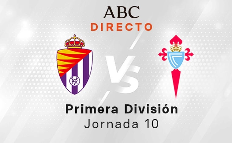 Valladolid - Celta en directo hoy: partido de la Liga Santander, jornada 10