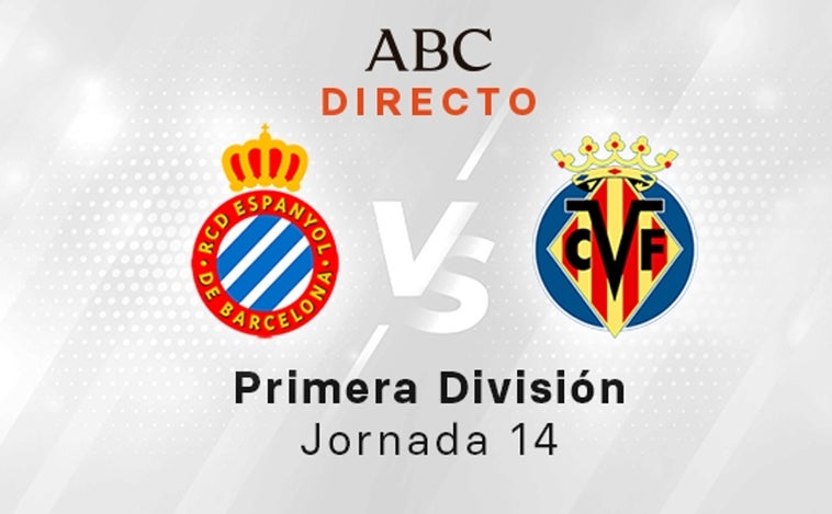 Espanyol - Villarreal en directo hoy: partido de la Liga Santander, jornada 14