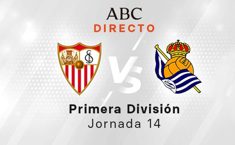 Sevilla - Real Sociedad en directo hoy: partido de la Liga Santander, jornada 14