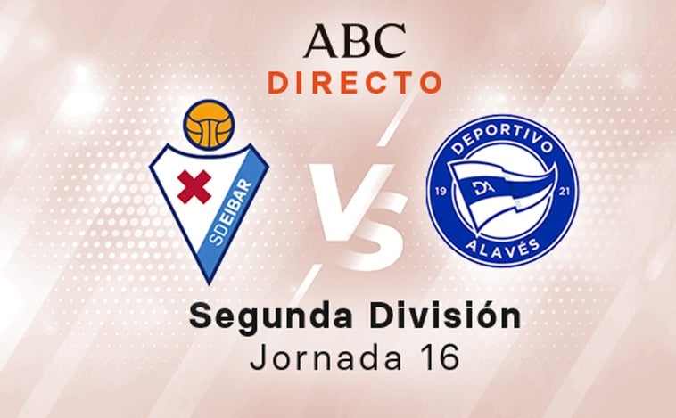 Eibar - Alavés en directo hoy: partido de la Liga SmartBank, jornada 16