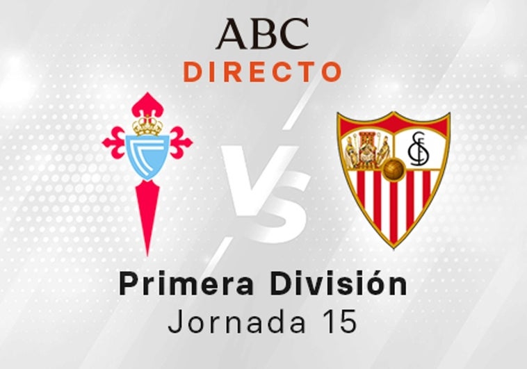 Celta - Sevilla en directo hoy: partido de la Liga Santander, jornada 15