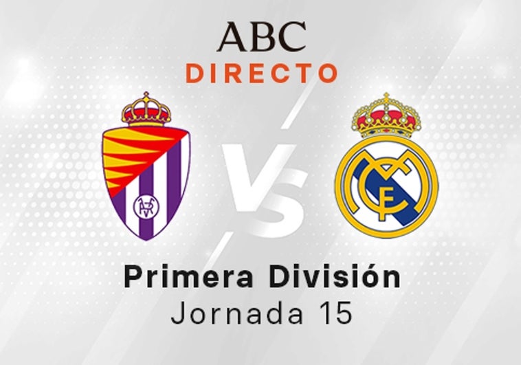 Valladolid - Real Madrid en directo hoy: partido de la Liga Santander, jornada 15