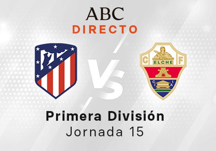 Atlético - Elche, estadísticas del partido