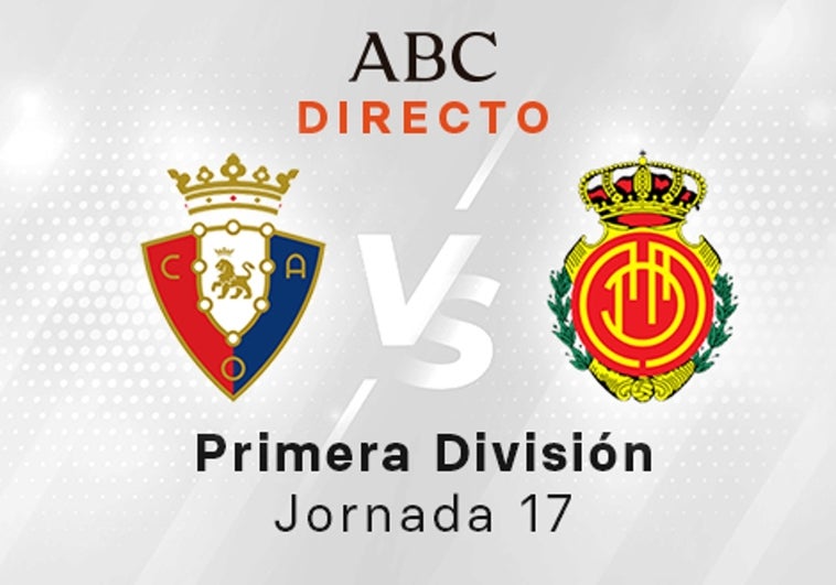 Osasuna - Mallorca en directo hoy: partido de la Liga Santander, jornada 17