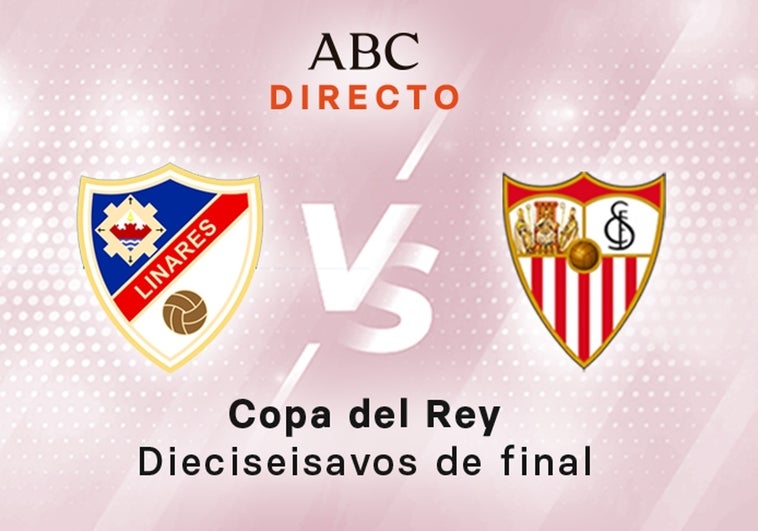 Linares - Sevilla en directo hoy: partido de la Copa del Rey