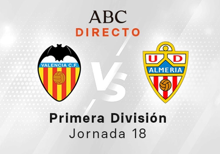 Valencia - Almería en directo hoy: partido de la Liga Santander, jornada 18