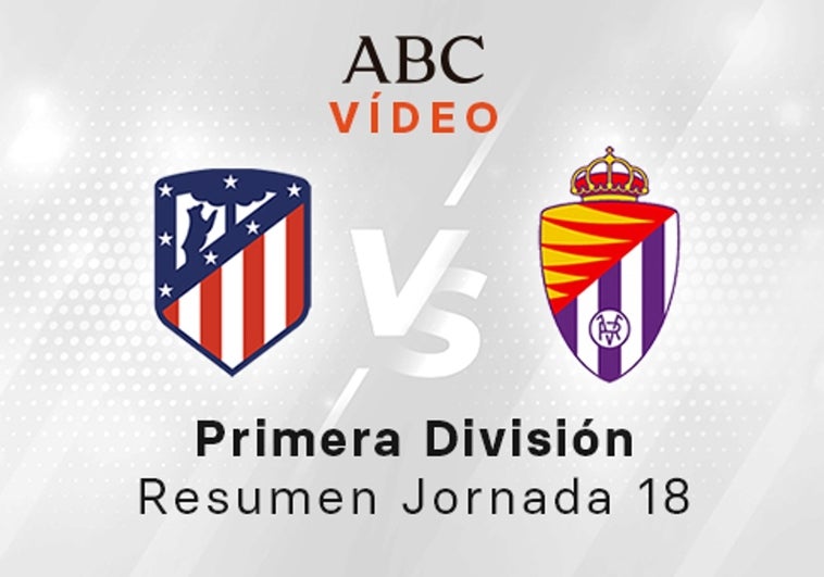 Atlético - Valladolid, el resumen en vídeo