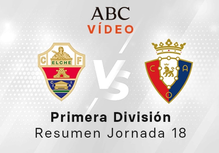 Elche - Osasuna, el resumen en vídeo