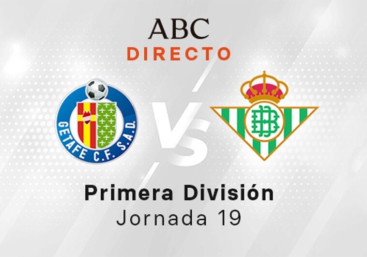 Getafe Betis en directo hoy partido de la Liga Santander, jornada 19