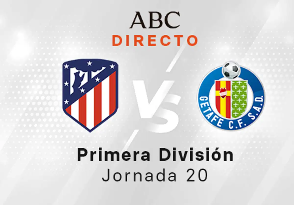 Atlético - Getafe en directo hoy: partido de la Liga Santander, jornada 20