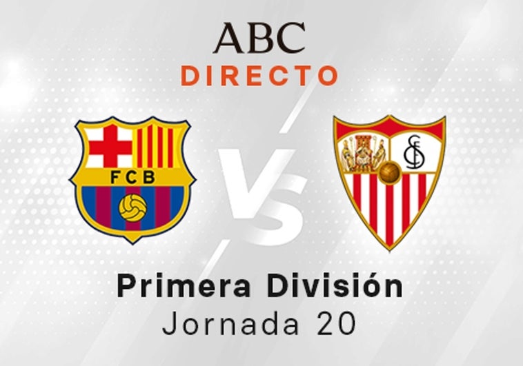 Barcelona - Sevilla en directo hoy: partido de la Liga Santander, jornada 20