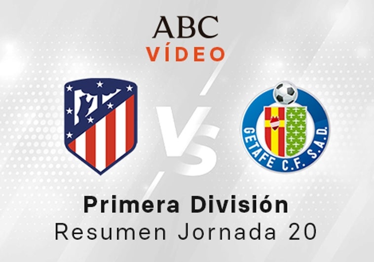 Atlético - Getafe, el resumen en vídeo