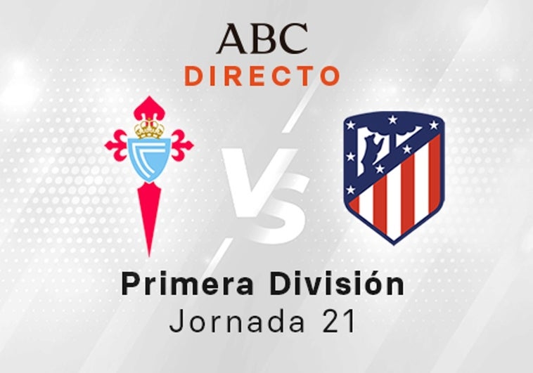 Celta - Atlético en directo hoy: partido de la Liga Santander, jornada 21