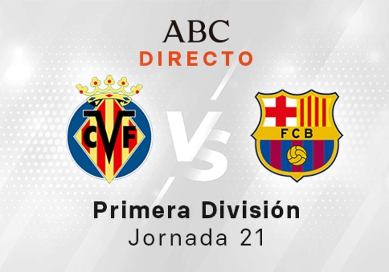 Villarreal - Barcelona en directo hoy: partido de la Liga Santander, jornada 21