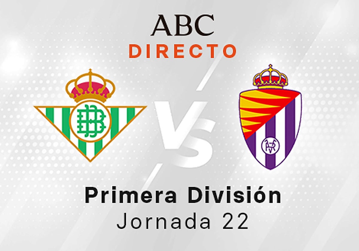 Betis - Valladolid en directo hoy: partido de la Liga Santander, jornada 22