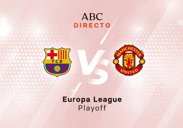 Barcelona - Manchester United en directo hoy: partido de la Europa League, ida playoff