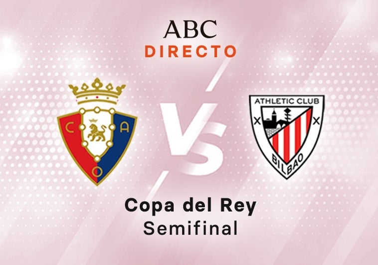 Osasuna - Athletic en directo hoy: partido de la Copa del Rey, semifinal ida