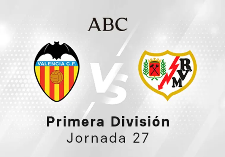 Valencia - Rayo en directo hoy: partido de la Liga Santander, jornada 27