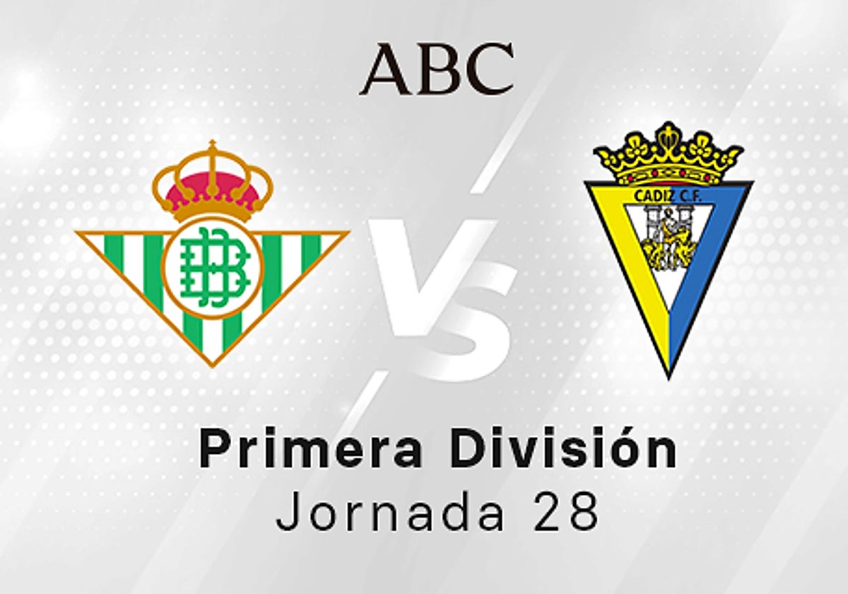 Betis - Cádiz en directo hoy: partido de la Liga Santander, jornada 28
