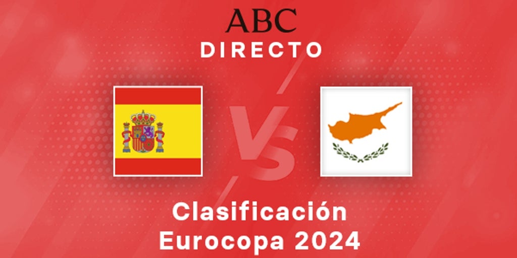 España – Chipre en directo hoy: partido de clasificación para la Eurocopa 2024 España – Chipre en directo hoy: partido de clasificación para la Eurocopa 2024