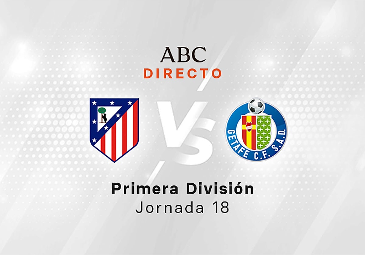 Atlético - Getafe en directo hoy: partido de la Liga, jornada 18