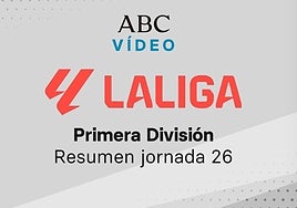 Jornada 26 de la Liga: goles y resumen en vídeo de los partidos