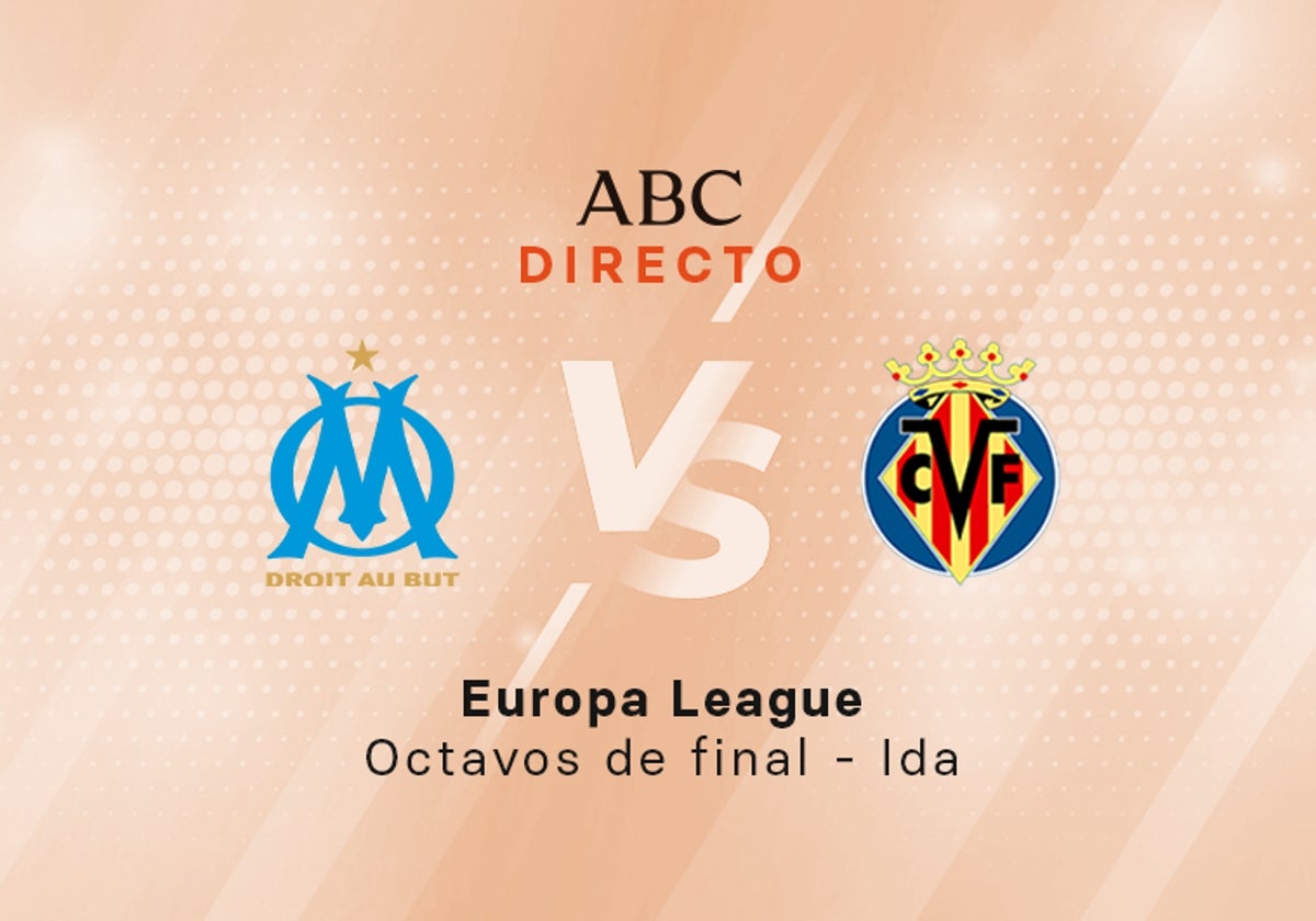 Marsella - Villarreal en directo hoy: partido de la Europa League Campeones, ida octavos de final