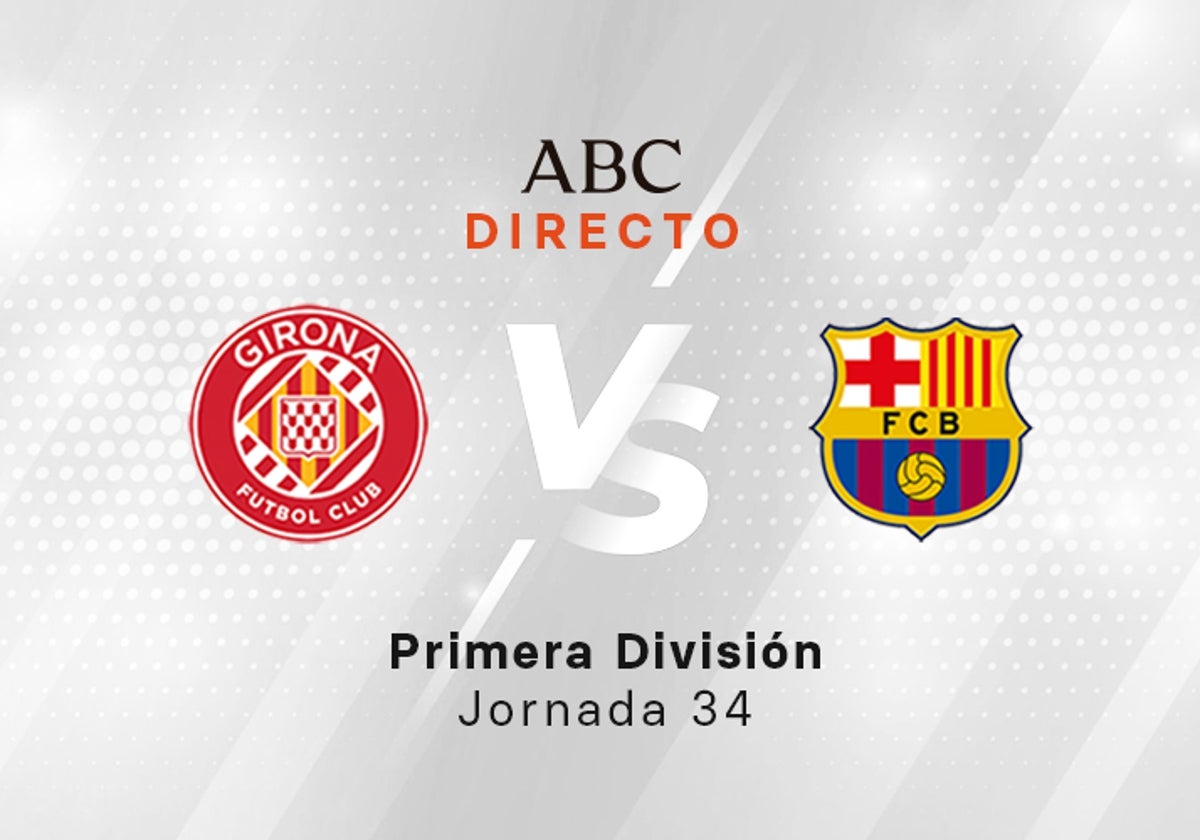 Girona - Barcelona En Directo Hoy: Partido De La Liga, Jornada 34