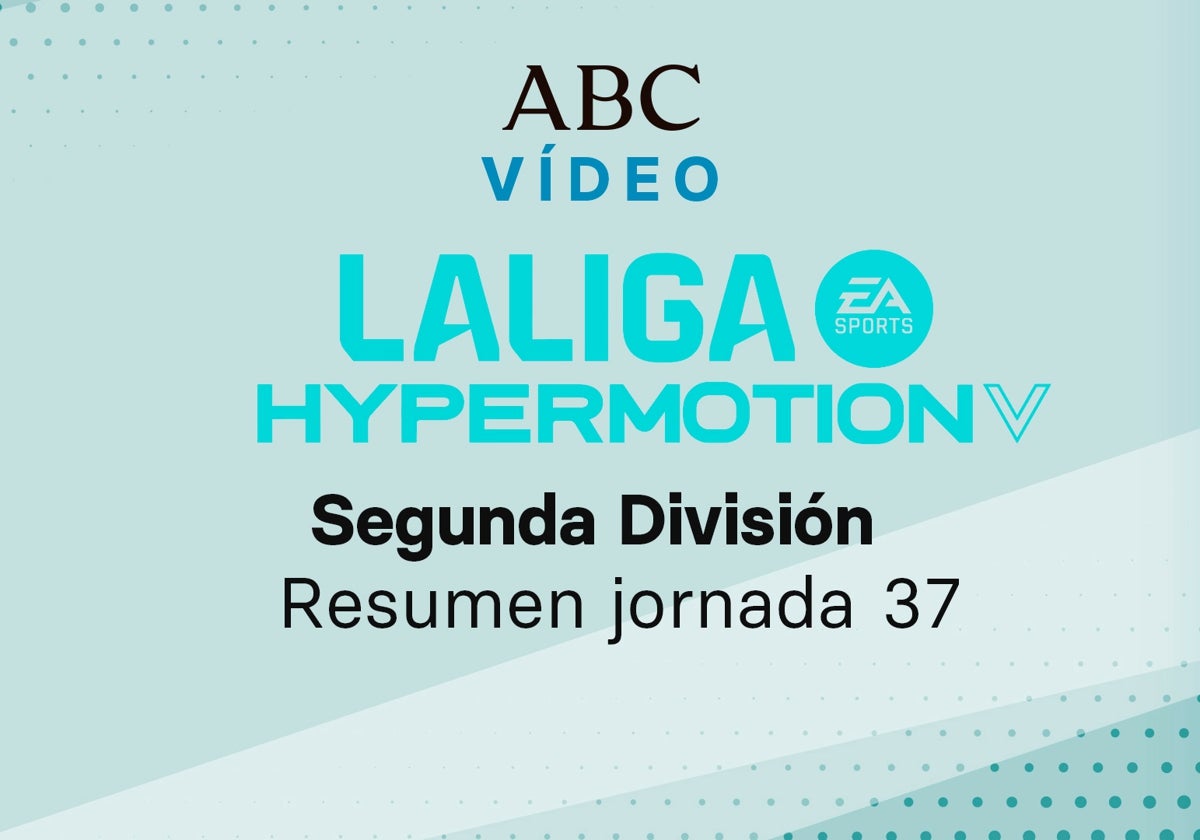 Vídeos de los goles y resumen de los partidos de la jornada 37 de Liga de Segunda división