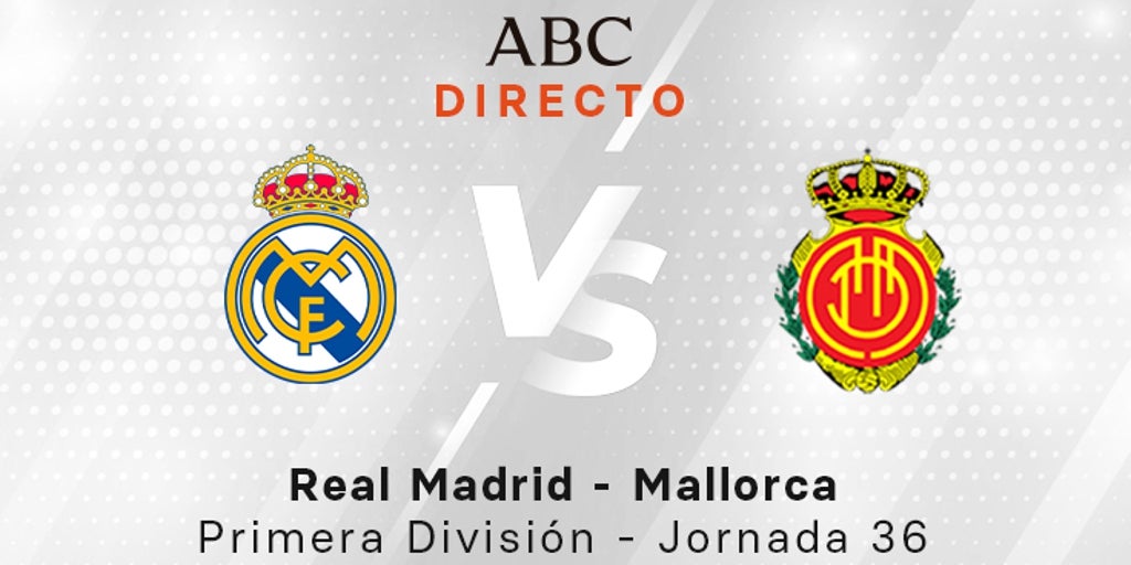 Real Madrid - Mallorca, en directo: resultado y goles del partido de ...