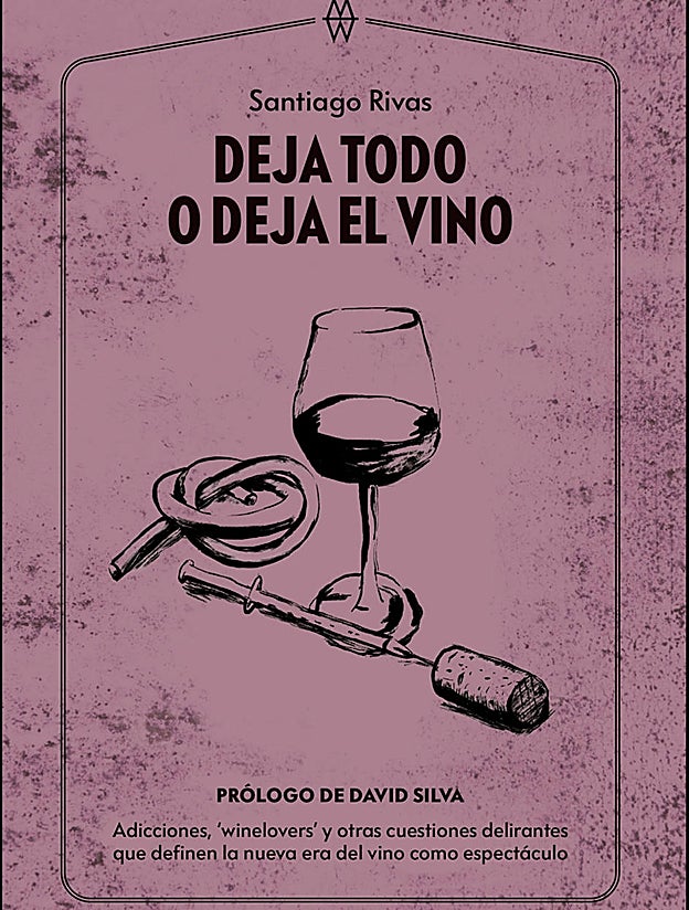 Portada de 'Deja todo o deja el vino', de Santi Rivas