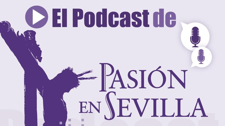 'El podcast de Pasión en Sevilla': dos ex hermanos mayores de ayer hablan de la Semana Santa de hoy