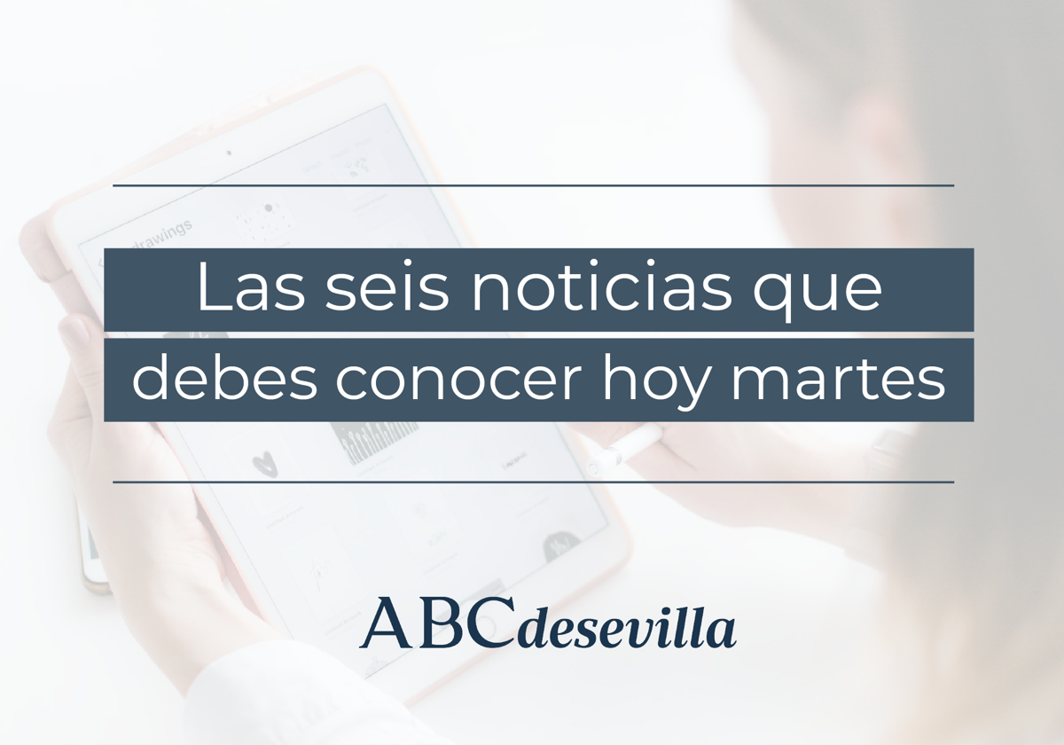 Las seis noticias que debes conocer hoy, martes 30 de mayo de 2023