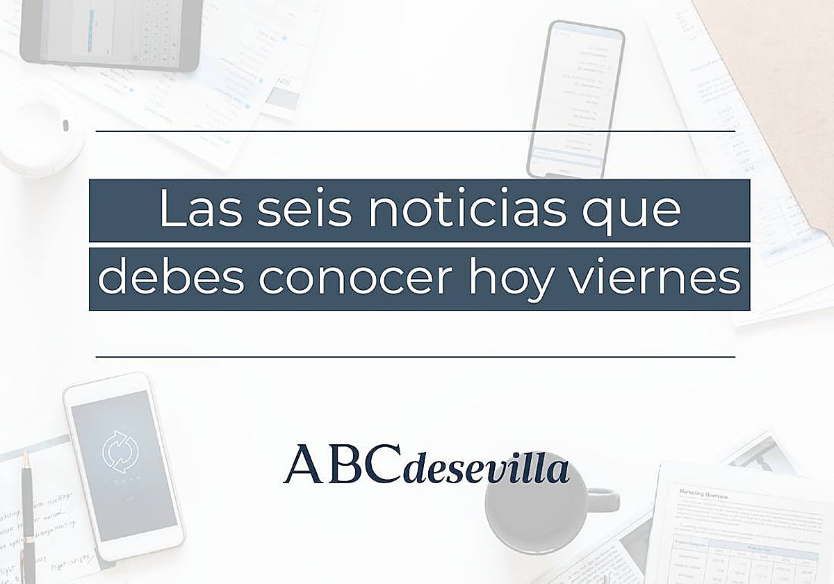 Las seis noticias que debes conocer hoy, viernes 9 de junio de 2023