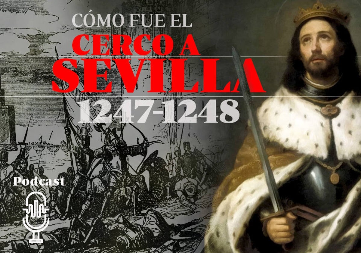 Podcast | Fernando III y la conquista de Sevilla: historia de un asedio