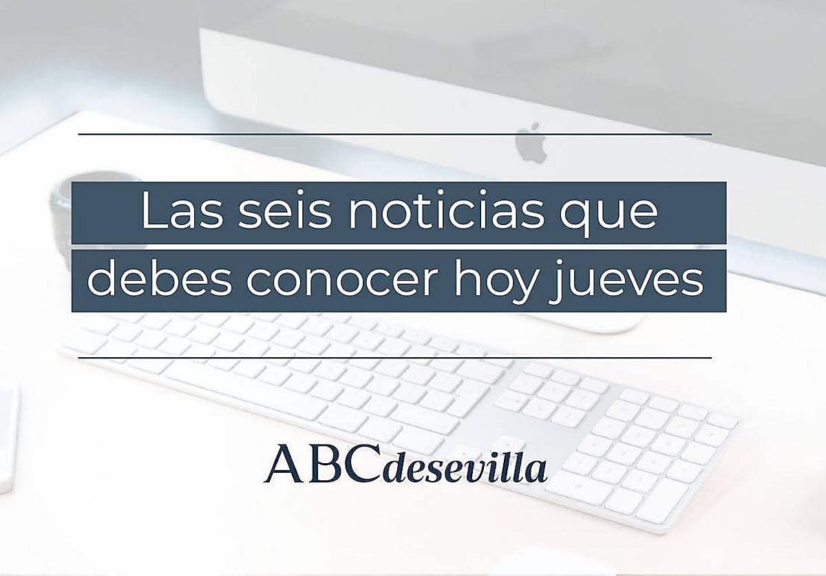 Las seis noticias que debes conocer hoy, jueves 30 de noviembre de 2023