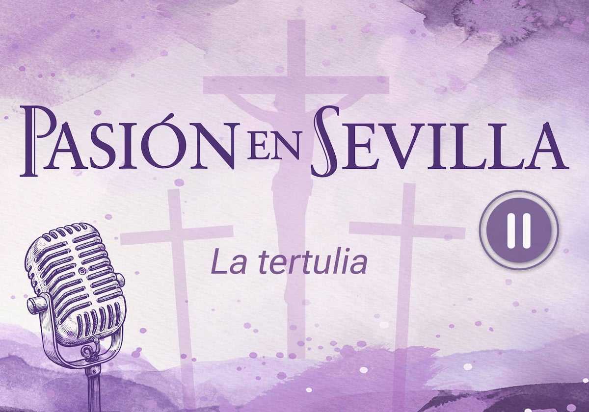 Los Vía Crucis, a debate en el segundo episodio de la tertulia del podcast de Pasión en Sevilla