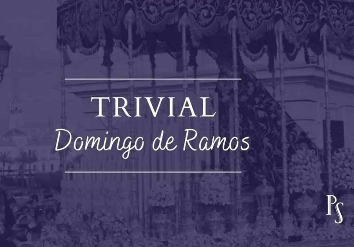 Trivial ABC: Demuestra cuánto sabes de las hermandades y cofradías del Domingo de Ramos de Sevilla