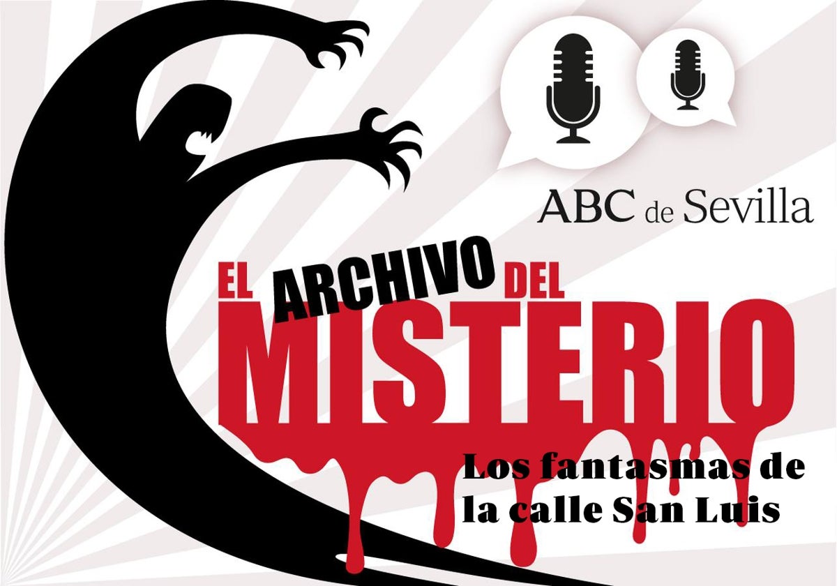 Podcast &#039;El Archivo del Misterio&#039;: risas histéricas, espectros y fenómenos insólitos en la calle San Luis de Sevilla