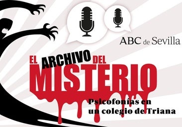 Podcast 'El Archivo del Misterio': psicofonías en un colegio de Sevilla