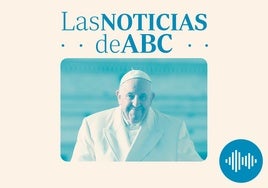 Cobertura especial en ABC por la muerte del Papa Francisco, García Ortiz y las peticiones de la AF, y el despido de trabajadores fijos